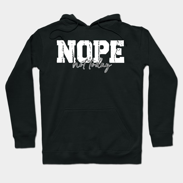 Nope not today Hoodie by TshirtMA